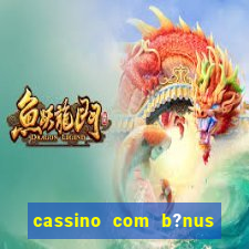 cassino com b?nus de cadastro sem depósito