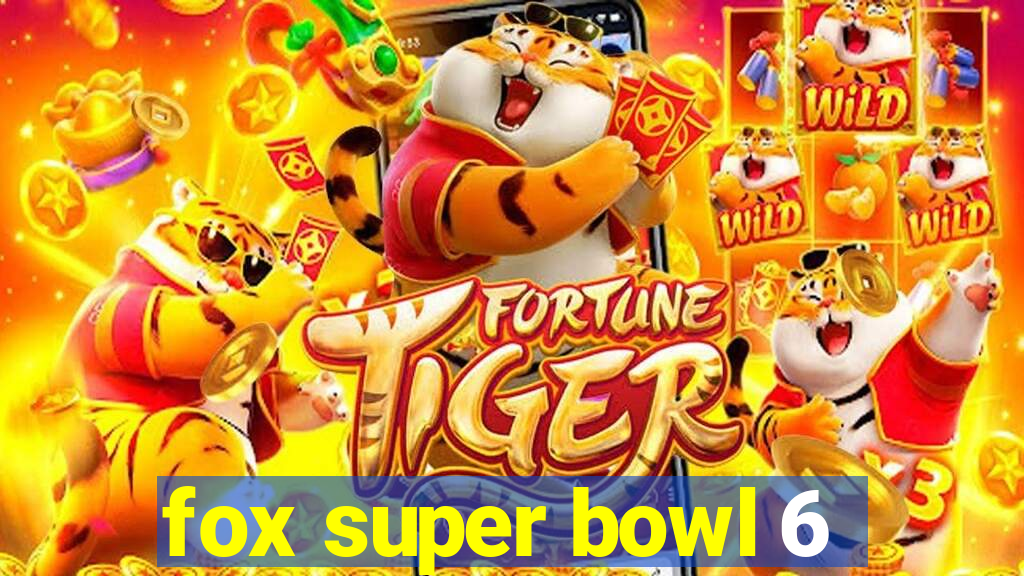 fox super bowl 6