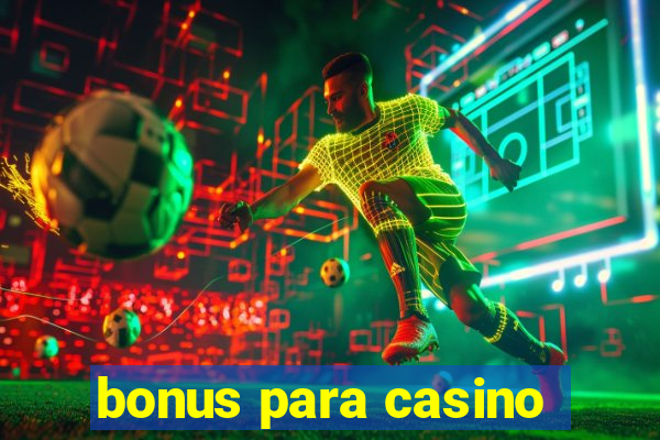 bonus para casino