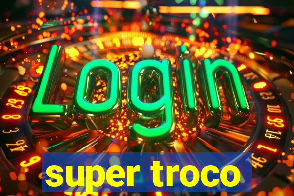 super troco