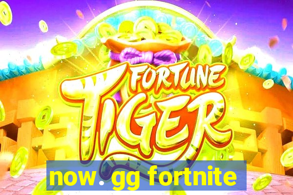 now. gg fortnite