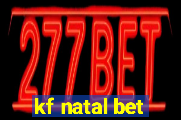 kf natal bet