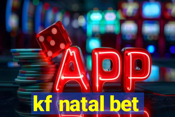 kf natal bet