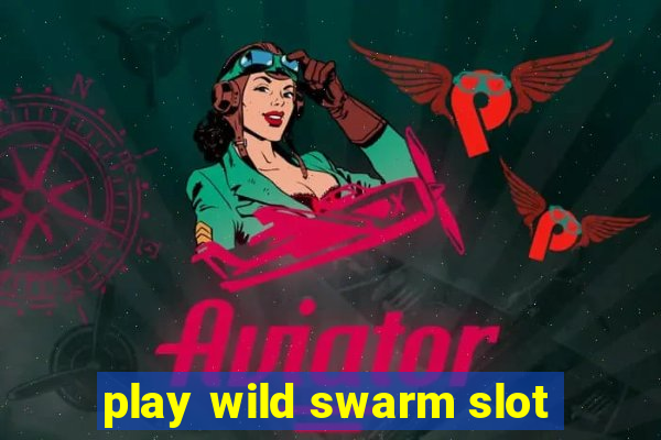 play wild swarm slot