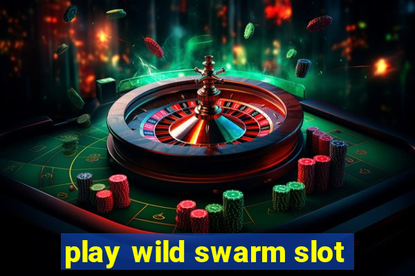 play wild swarm slot