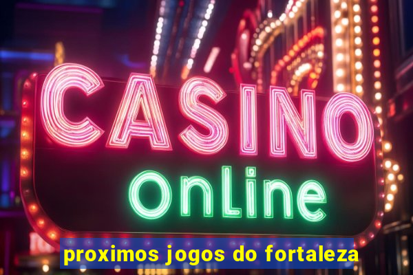 proximos jogos do fortaleza