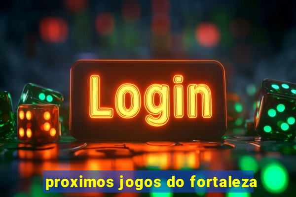 proximos jogos do fortaleza