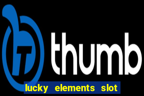 lucky elements slot free play