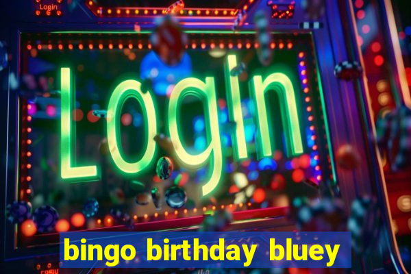 bingo birthday bluey