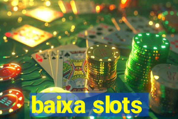 baixa slots