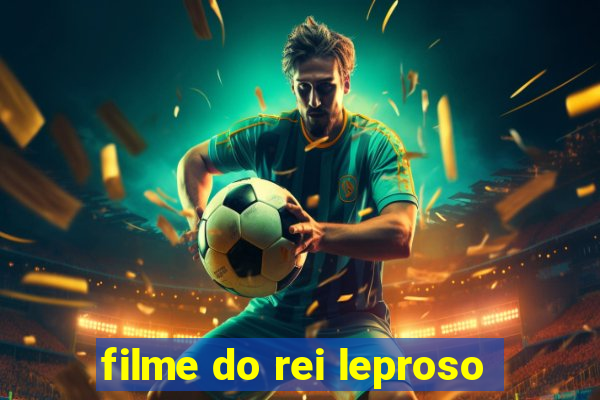 filme do rei leproso