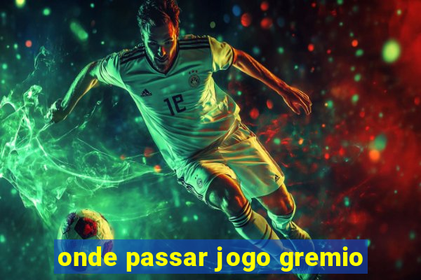 onde passar jogo gremio