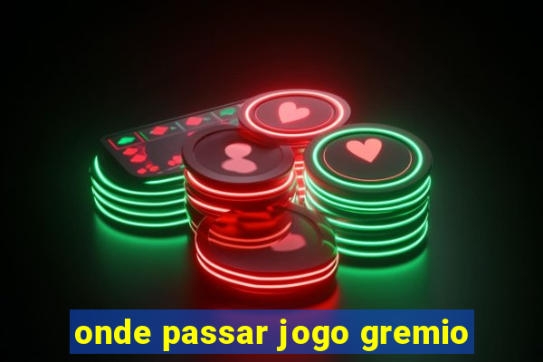 onde passar jogo gremio