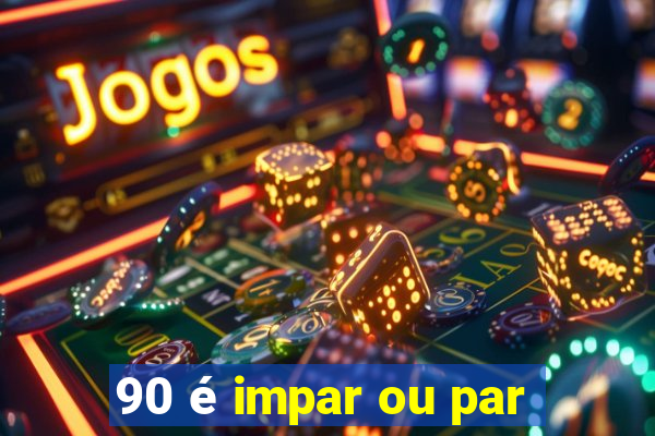 90 é impar ou par