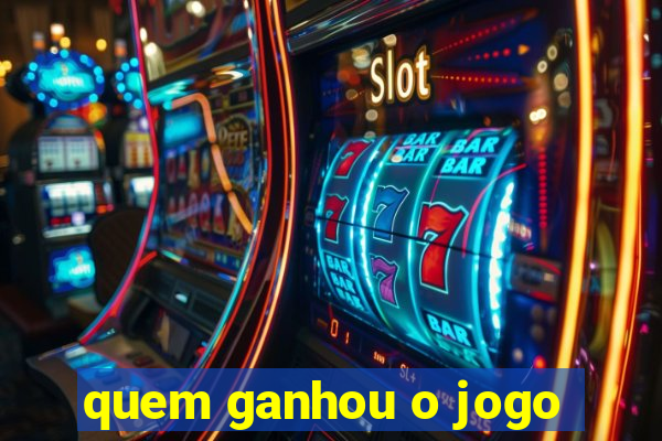 quem ganhou o jogo