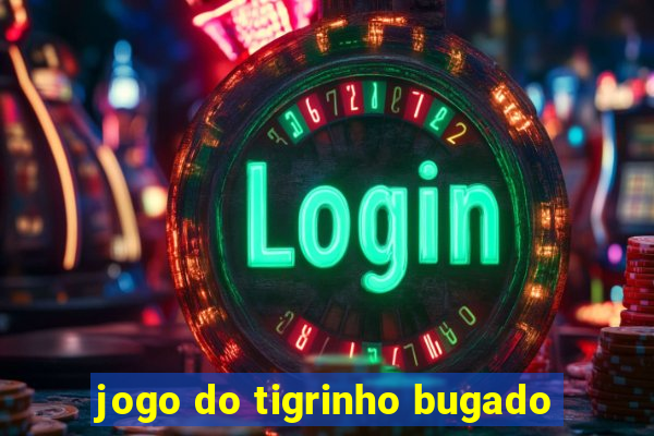 jogo do tigrinho bugado