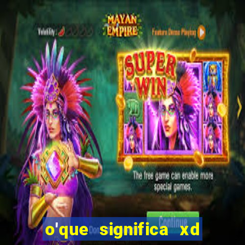 o'que significa xd em jogos