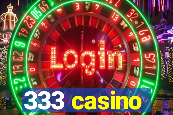 333 casino