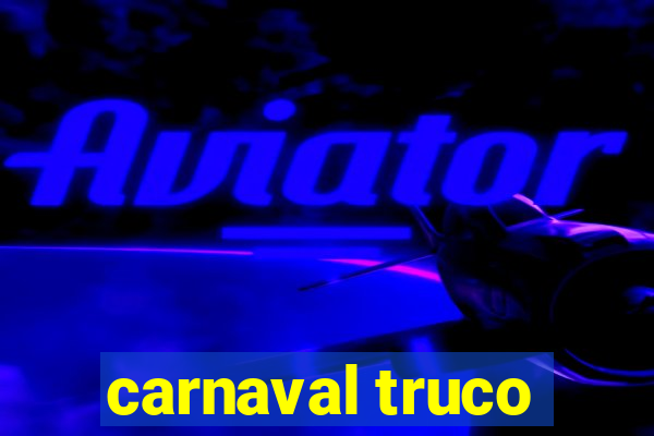 carnaval truco