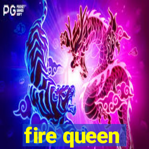 fire queen