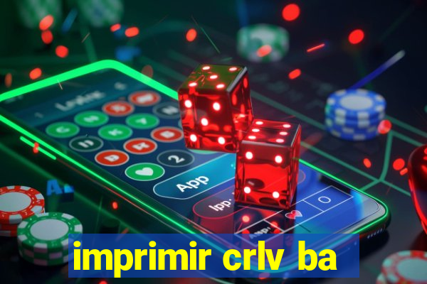 imprimir crlv ba