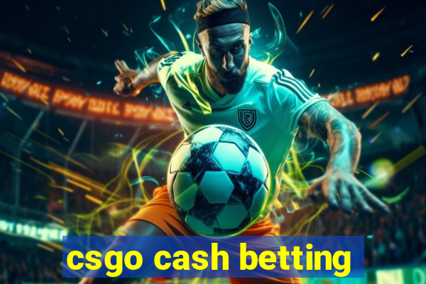 csgo cash betting