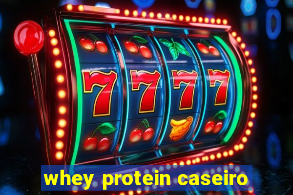 whey protein caseiro