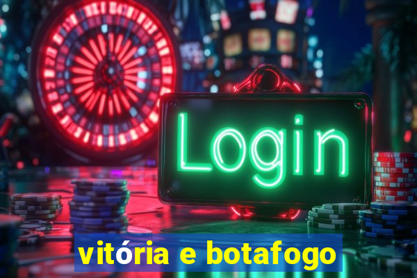 vitória e botafogo