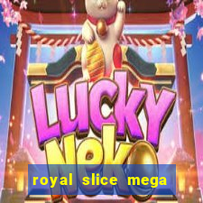 royal slice mega world wide