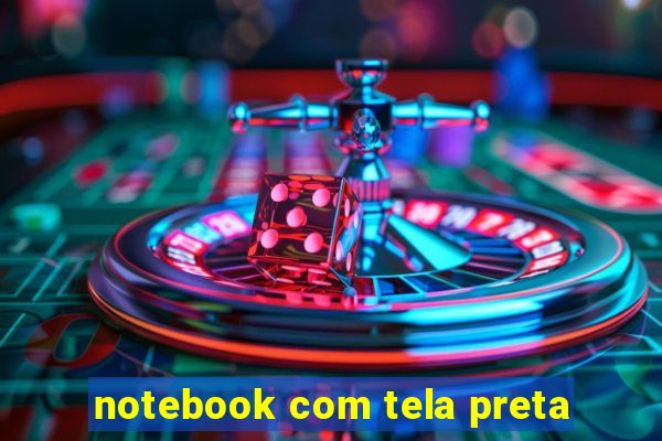 notebook com tela preta