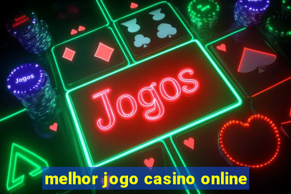 melhor jogo casino online