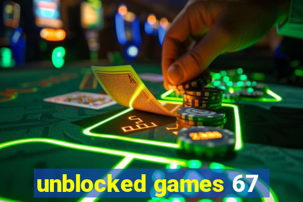 unblocked games 67