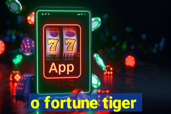 o fortune tiger