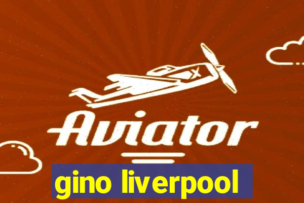 gino liverpool