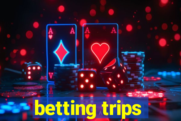 betting trips