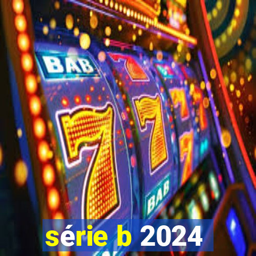 série b 2024