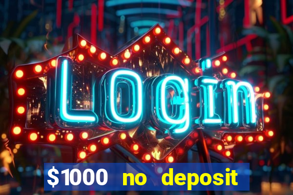 $1000 no deposit bonus casino