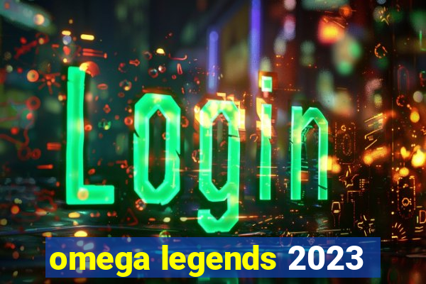 omega legends 2023