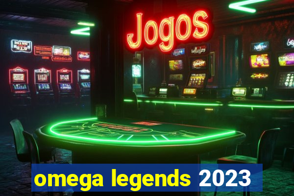 omega legends 2023