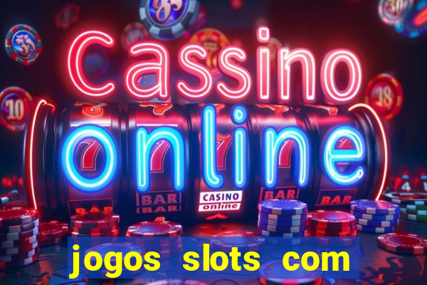 jogos slots com bonus de cadastro