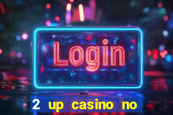 2 up casino no deposit bonus