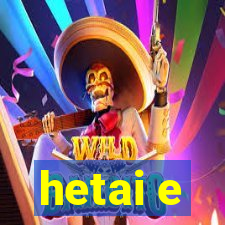 hetai e