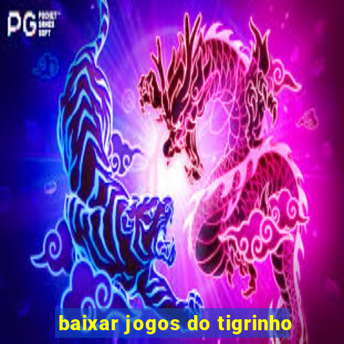 baixar jogos do tigrinho