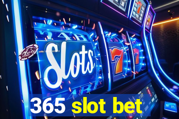 365 slot bet