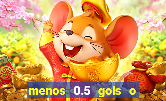 menos 0.5 gols o que significa