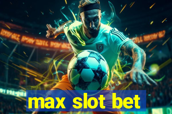 max slot bet