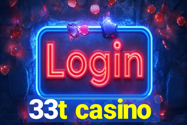 33t casino