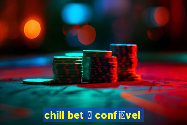 chill bet 茅 confi谩vel