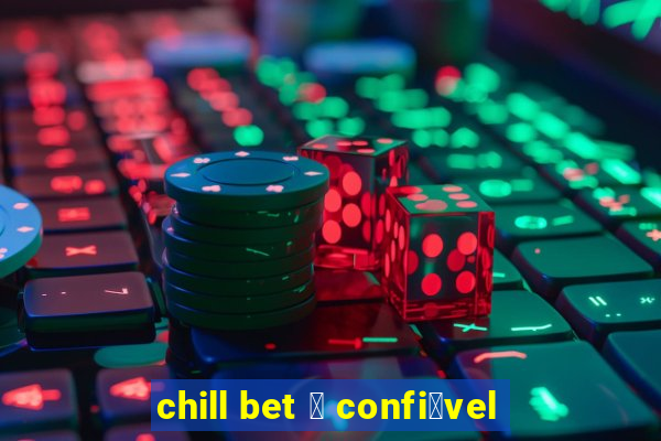 chill bet 茅 confi谩vel