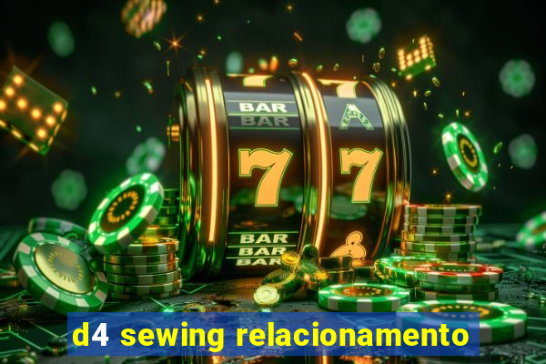 d4 sewing relacionamento